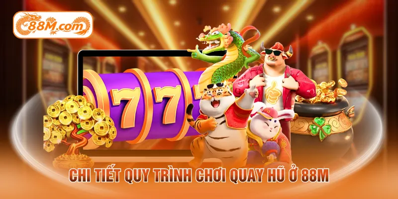 Chi tiết quy trình chơi quay hũ ở 88M