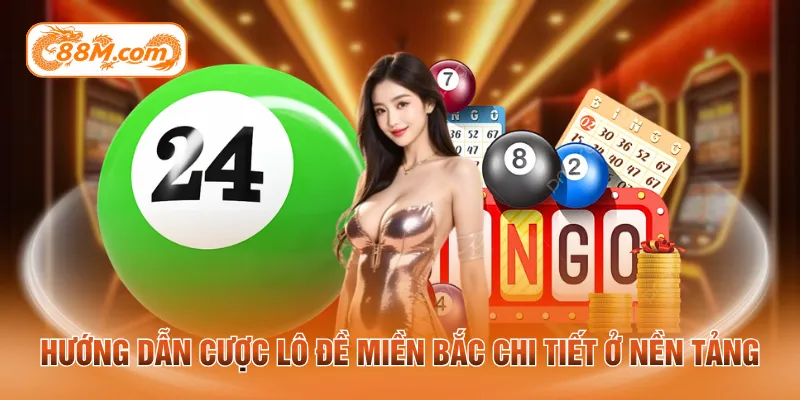 Hướng dẫn cược lô đề miền bắc chi tiết ở nền tảng