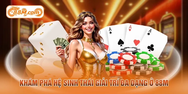 Khám phá hệ sinh thái giải trí đa dạng