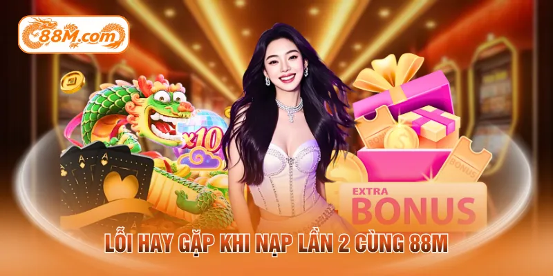Lỗi hay gặp khi nạp lần 2 cùng 88M